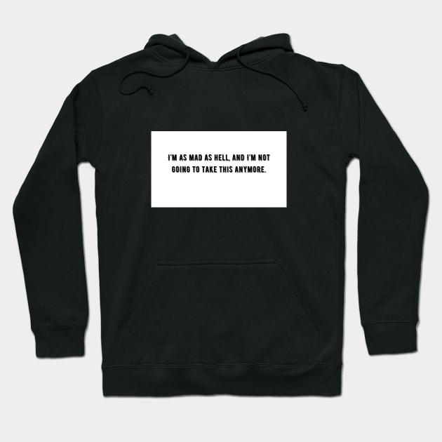 I`m as mad as hell, and I`m not going to take this anymore Hoodie by KOTYA